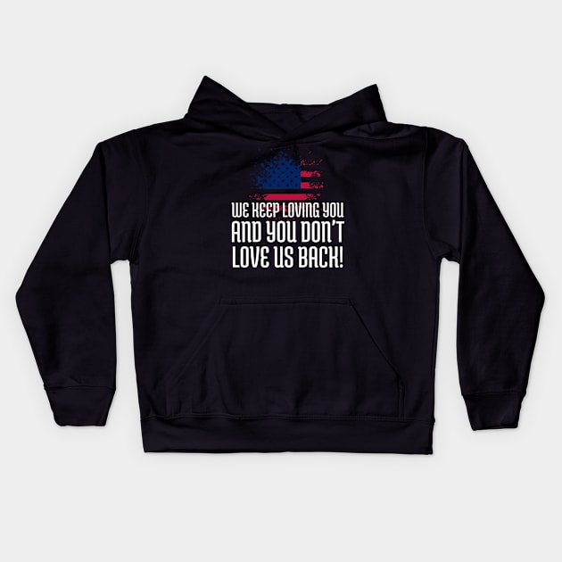 We Keep Loving you and you don't love us back, American Flag, Black Lives Matter, Black History Kids Hoodie by UrbanLifeApparel